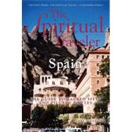 Spiritual Traveler : The A Guide to Sacred Sites and Pilgrim Routes: Spain by Bahrami, Beebe, 9781587680472