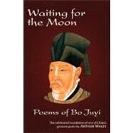 Waiting for the Moon Poems of Bo Juyi by Waley, Arthur, 9781604190472