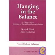 Hanging in the Balance: A History of the Abolition of Capital Punishment in Britain by Block, Brian; Hostettler, John, 9781872870472