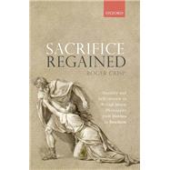 Sacrifice Regained Morality and Self-Interest in British Moral Philosophy from Hobbes to Bentham by Crisp, Roger, 9780198840473