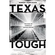 Texas Tough The Rise of America's Prison Empire by Perkinson, Robert, 9780312680473