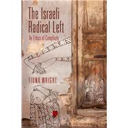 The Israeli Radical Left by Wright, Fiona, 9780812250473