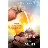 From Milk to Meat Growing in Spiritual Maturity.  Building on a firm foundation by Edwards, Tracy, 9781098370473