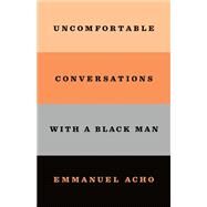 Uncomfortable Conversations with a Black Man by Emmanuel Acho, 9781250800473