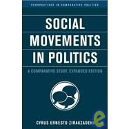 Social Movements in Politics, Expanded Edition A Comparative Study by Zirakzadeh, Cyrus Ernesto, 9781403970473