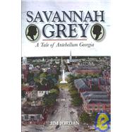 Savannah Grey : A Tale of Antebellum Georgia by Jordan, Jim, 9781425750473