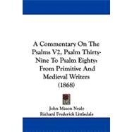 Commentary on the Psalms V2, Psalm Thirty-Nine to Psalm Eighty : From Primitive and Medieval Writers (1868) by Neale, John Mason; Littledale, Richard Frederick, 9781437490473
