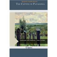 The Captive in Patagonia by Bourne, Benjamin Franklin, 9781506170473