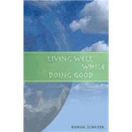 Living Well While Doing Good by Schaper, Donna, 9781596270473