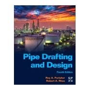 Pipe Drafting and Design by Roy A. Parisher; Robert A. Rhea, 9780128220474