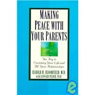 Making Peace with Your Parents by BLOOMFIELD, HAROLD MDFELDER, LEONARD PHD, 9780345410474