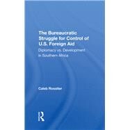 The Bureaucratic Struggle For Control Of U.s. Foreign Aid by Rossiter, Caleb, 9780367290474