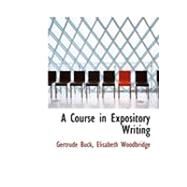 A Course in Expository Writing by Buck, Gertrude; Woodbridge, Elisabeth, 9780559040474