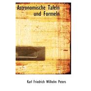 Astronomische Tafeln Und Formeln by Peters, Karl Friedrich Wilhelm, 9780559420474