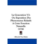 Generation V2 : Ou Exposition des Phenomenes Relatifs A Cette Fonction Naturelle (1774) by Von Haller, Albrecht, 9781104290474