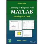 Learning to Program with MATLAB Building GUI Tools by Lent, Craig S., 9781119900474