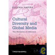 Cultural Diversity and Global Media The Mediation of Difference by Siapera, Eugenia, 9781405180474