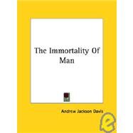 The Immortality of Man by Davis, Andrew Jackson, 9781425360474
