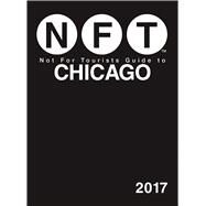 Not for Tourists Guide to Chicago 2017 by Not for Tourists Inc., 9781510710474