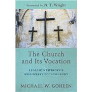 The Church and Its Vocation by Goheen, Michael W.; Wright, N. T., 9781540960474