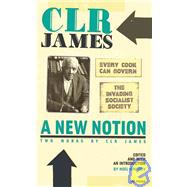 A New Notion: Two Works by C. L. R. James Every Cook Can Govern and The Invading Socialist Society by James, C. L. R.; Ignatiev, Noel, 9781604860474