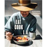 EAT. COOK. L.A. Recipes from the City of Angels [A Cookbook] by Crapanzano, Aleksandra, 9780399580475