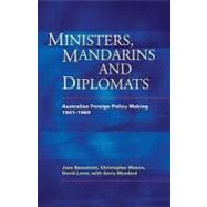 Ministers, Mandarins and Diplomats Australian Foreign Policy Making, 19411969 by Waters, Christopher; Beaumont, Joan, 9780522850475