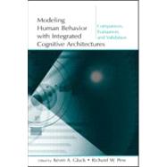 Modeling Human Behavior With Integrated Cognitive Architectures: Comparison, Evaluation, and Validation by Gluck; Kevin A., 9780805850475