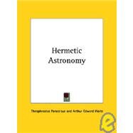 Hermetic Astronomy by Paracelsus, Theophrastus, 9781425350475