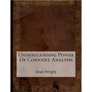 Understanding Power of Conjoint Analysis by Wright, Sean C.; London School of Management Studies, 9781507760475