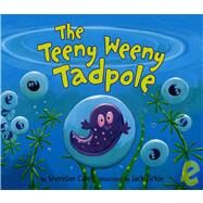 The Teeny Weeny Tadpole by Cain, Sheridan, 9781589250475