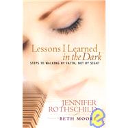 Lessons I Learned in the Dark Steps to Walking by Faith, Not by Sight by ROTHSCHILD, JENNIFER, 9781590520475