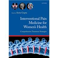 Interventional Pain Medicine for Women's Health Comprehensive Treatment Strategies by Gupta, Anita, 9780197820476