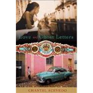 Love And Ghost Letters by Acevedo, Chantel, 9780312340476