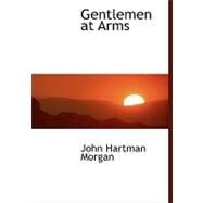 Gentlemen at Arms by Morgan, John Hartman, 9780554450476