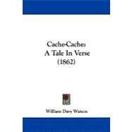 Cache-Cache : A Tale in Verse (1862) by Watson, William Davy, 9781104100476