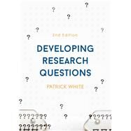 Developing Research Questions by White, Patrick, 9781137490476