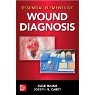 Essential Elements of Wound Diagnosis by Hamm, Rose; Carey, Joseph, 9781260460476