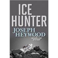 Ice Hunter A Woods Cop Mystery by Heywood, Joseph, 9781493040476