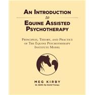 An Introduction to Equine Assisted Psychotherapy by Kirby, Meg, 9781504300476
