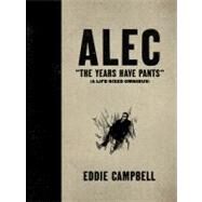 ALEC: The Years Have Pants (A Life-Size Omnibus) by Campbell, Eddie, 9781603090476