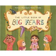 The Little Book of Big Fears by Arnaldo, Monica, 9781771470476