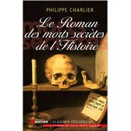 Le roman des morts secrtes de l'histoire by Philippe Charlier, 9782268070476