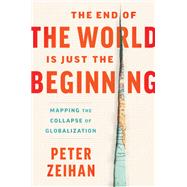 The End of the World is Just the Beginning by Peter Zeihan, 9780063230477