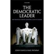 The Democratic Leader How Democracy Defines, Empowers and Limits its Leaders by Kane, John; Patapan, Haig, 9780199650477