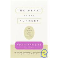 The Beast in the Nursery On Curiosity and Other Appetites by Phillips, Adam, 9780375700477