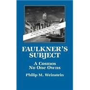 Faulkner's Subject: A Cosmos No One Owns by Philip M. Weinstein, 9780521390477