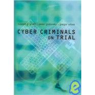 Cyber Criminals on Trial by Russell G. Smith , Peter Grabosky , Gregor Urbas, 9780521840477
