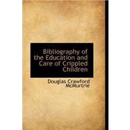 Bibliography of the Education and Care of Crippled Children by McMurtrie, Douglas Crawford, 9780559250477