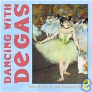 Dancing With Degas by Merberg, Julie; Bober, Suzanne, 9780811840477
